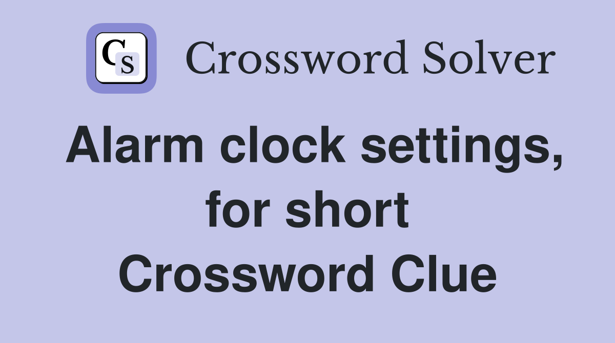 Alarm clock settings, for short Crossword Clue Answers Crossword Solver